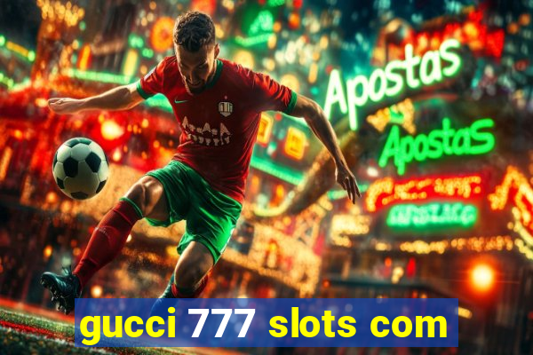 gucci 777 slots com